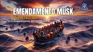 Emendamento MuskDecreto flussi 2024Nuova Gestione dell’Immigrazione news [upl. by Any444]