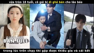 cô gái vừa tròn 18t bị dì ghẻ bán cho lão béo trong lúc trốn chạy thì gặp được thiếu gia và cái kết [upl. by Ahseinod]