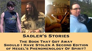 Sadler Telling Stories 53  The Book That Got Away  Should I Have Stolen Hegel’s Phenomenology [upl. by Daphie]