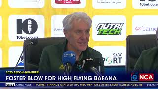 Foster blow for highflying Bafana in AFCON qualifiers [upl. by Inaffets831]