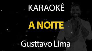 A Noite  Gusttavo Lima Karaokê Version [upl. by Brandie]