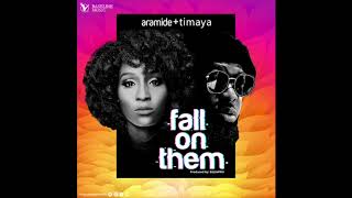 Aramide amp Timaya  Fall On Them Audio [upl. by Maxy]