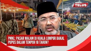 PMKL Pasar malam di Kuala Lumpur bakal pupus dalam tempoh 10 tahun [upl. by Alya]