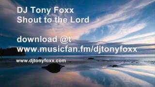 Shout to the Lord DJ Tony Foxx remix [upl. by Hannaoj618]