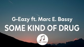 GEazy  Some Kind of Drug Lyrics ft Marc E Bassy [upl. by Ck]