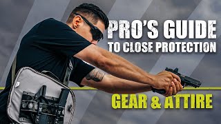 Gear amp Attire  Pros Guide to Close Protection [upl. by Cheston]