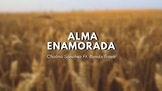 quotAlma Enamoradaquot Letra Chalino Sánchez ft Banda Brava [upl. by Zetnod]