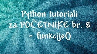 Python tutoriali za POCETNIKE br 8  funkcije [upl. by Ragse]