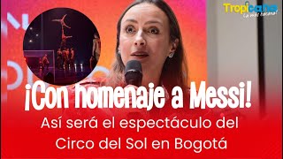 El Circo del Sol llega a Bogotá con un espectáculo en homenaje a Lionel Messi [upl. by Maleki]