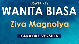 Wanita Biasa  Ziva Magnolya Karaoke Lower Key [upl. by Ellord690]