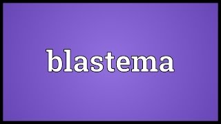 Blastema Meaning [upl. by Naz]