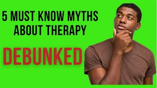 5 Must Know Myths About Therapy [upl. by Yeltrab]