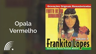 Frankito Lopes  Opala Vermelho  Fruto De Um Romance [upl. by Enneirda]