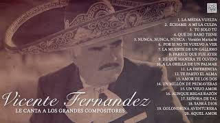 Vicente Fernández Le Canta a Los Grandes Compositores de México Álbum Completo [upl. by Nelle]