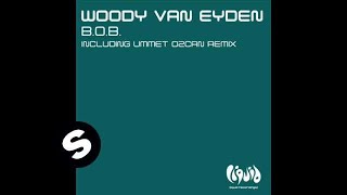 Woody van Eyden  BOB Ummet Ozcan Mix [upl. by Atiseret]