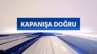 Kapanışa Doğru  12 Haziran 2024 [upl. by Anuaek]