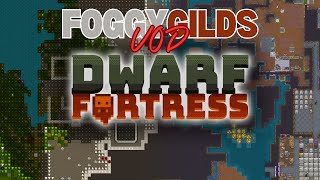 Dwarf Fortress  FOGGYGILDS VOD 6  TAKING BACK THE CAVES [upl. by Dnomed]