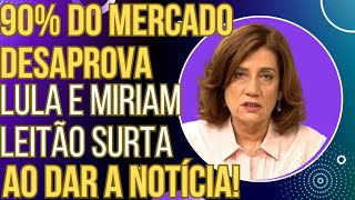 A VÉIA SE DESCONTROLOU 90 do mercado desaprova Lula e Miriam Leitão tem piripaque ao dar a notícia [upl. by Fabria]