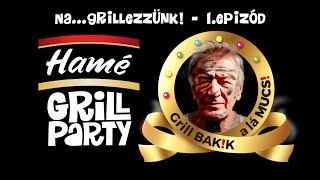 Na… grillezzünk  1 epizód  Grillbakik Mucsi Zoltánnal  Hamé Grillparty [upl. by Ciprian286]