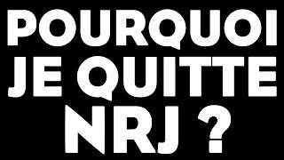 POURQUOI JE QUITTE NRJ [upl. by Rehpotsirhk72]