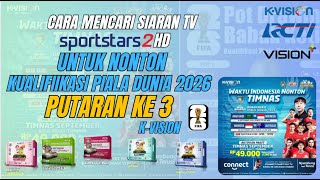 Cara Mencari Siaran TV Sportstars 2 HD Untuk Nonton Kualifikasi Piala Dunia 2026 Putaran 3 K Vision [upl. by Rezzani314]