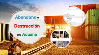 🚩 Abandono y Destrucción de mercancías en Aduana [upl. by Wobniar]