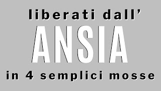 Liberati dall’ansia in 4 semplici mosse [upl. by Evetta]