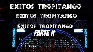 Exitos ♥TROPITANGO PARTE II ♥ [upl. by Milurd881]