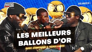 Les meilleurs ballons dor avec Noah Lunsi amp Ziimondo  Polémique [upl. by Haron]