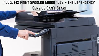 Ultimate Guide 100 Fix Print Spooler Error 1068 – The Dependency Service Can’t Start [upl. by Sutelc]