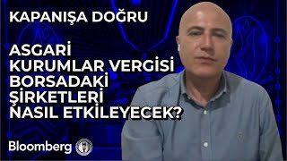 Kapanışa Doğru  Asgari Kurumlar Vergisi Borsadaki Şirketleri Nasıl Etkileyecek  16 Temmuz 2024 [upl. by Aisenat]