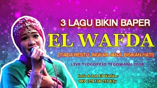 3 LAGU BIKIN BAPER TIADA RESTU INGKAR JANJI BISIKAN HATI  EL WAFDA LIVE TLOGOREJO TEGOWANU 2018 [upl. by Ratcliff]