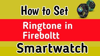 How to set incoming call ringtone in firebolt  How to set ringtone sound in firebolt smartwatch [upl. by Arratoon]