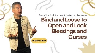 Bind and Loose to Open and Lock Blessings and Curses  Snr Pastor Simon Chua [upl. by Elum]