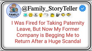 I Was Fired for Taking Paternity Leave But Now My Former Company is Begging Me to Return After a Hu [upl. by Mechling]