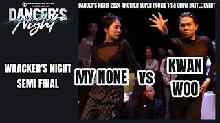 MY NONE vs KWANWOOWINSEMI FINALWAACKERS NIGHTDANCERS NIGHT 2024 ANOTHER [upl. by Notwal]