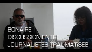 BONAIRE  DISCUSSION ENTRE JOURNALISTES TRAUMATiSES [upl. by Kalinda]