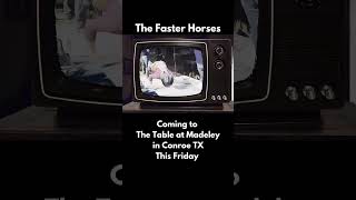 The Faster Horses will be LIVE at The Table at Madeley in Conroe Texas [upl. by Earb]