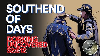 Dorking Uncovered S2E12  Southend Of Days [upl. by Fawne413]