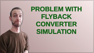 Problem with flyback converter simulation [upl. by Ihsir729]