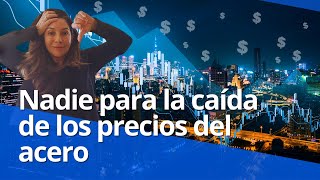 Nadie para la caída de los precios del acero [upl. by Aidne]