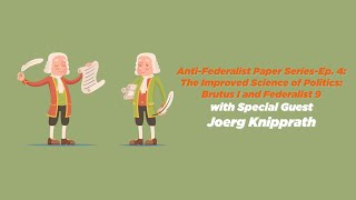 Ep 80  AntiFederalist Paper Series no 4 Improved Science of Politics Brutus IFederalist 9 [upl. by Ahsertal]