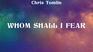 Chris Tomlin  Whom Shall I Fear Lyrics Hillsong Worship Kari Jobe [upl. by Mariejeanne]