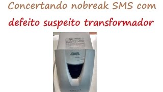 Nobreak sms com defeito aparente no transformador de energia [upl. by Ssidnak]