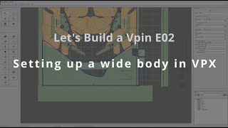 Let’s make a Vpin Table Episode 02 Setting up a wide body in VPX [upl. by Kirst635]