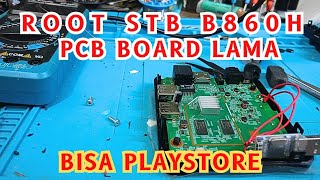 Root STB B860H Pacth 5 July 2023 OS12 PCB Board Lama Bisa PLAYSTORE [upl. by Oram]