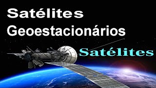 Órbitas dos Satélites Geoestacionários  E03 [upl. by Nidraj]