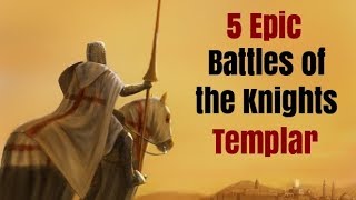 5 Epic Battles of the Knights Templar [upl. by Amhsirak]