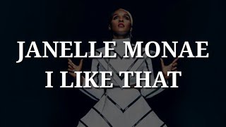 Janelle Monae  I Like That Lyrics [upl. by Gernhard]