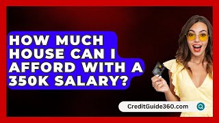 How Much House Can I Afford With A 350K Salary  CreditGuide360com [upl. by Lorolla699]